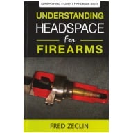 UNDERSTANDING HEADSPACE for FIREARMS/FRED ZEGLIN
