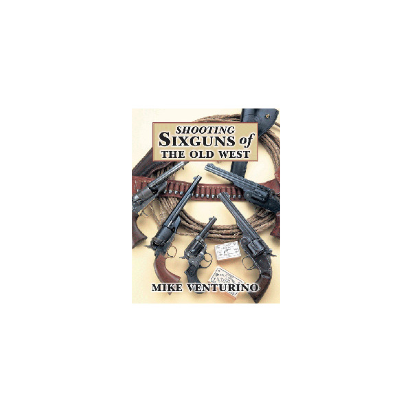 SHOOTING SIXGUNS OF THE OLD WEST