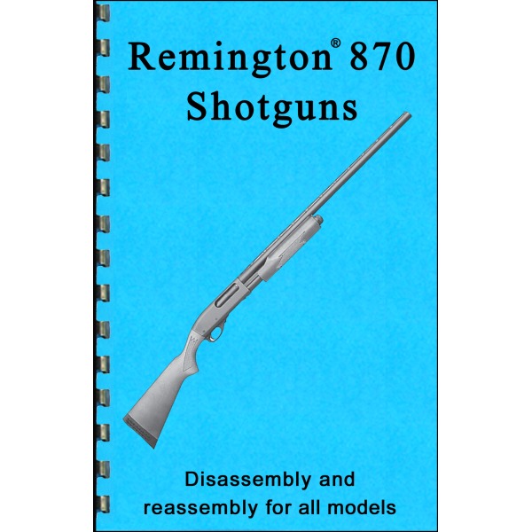GUN-GUIDES DISASSEMBLY & REASSEMBLY REMINGTON 870
